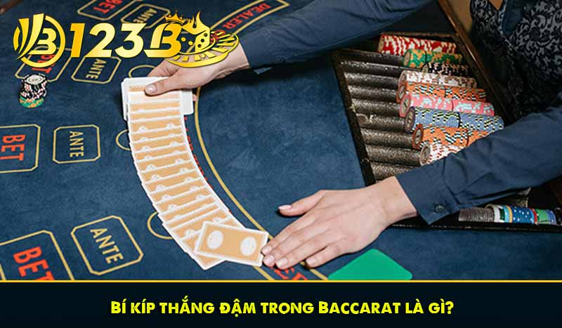 Bí kíp thắng đậm trong Baccarat là gì?