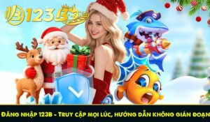 Đăng nhập 123B - Truy cập mọi lúc, hướng dẫn không gián đoạn