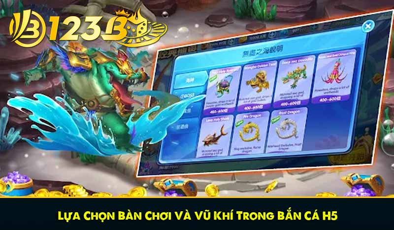 Lựa Chọn Bàn Chơi Và Vũ Khí Trong Bắn Cá H5