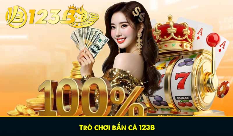 Trò chơi bắn cá 123B