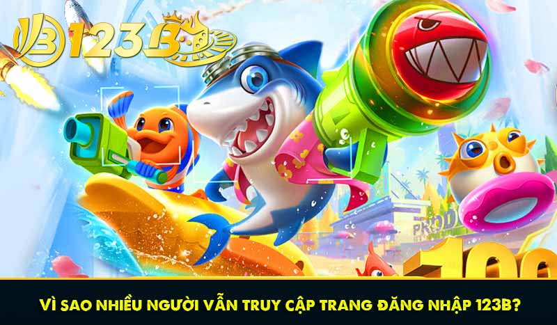 Đăng nhập 123B - Truy cập mọi lúc, hướng dẫn không gián đoạn 7 Vì sao nhiều người vẫn truy cập trang đăng nhập 123B?